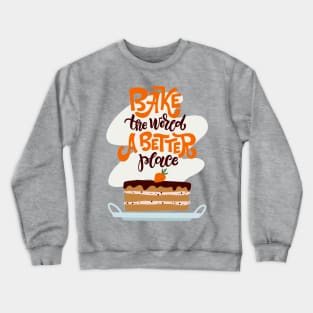 Bake The World A Better Place Crewneck Sweatshirt